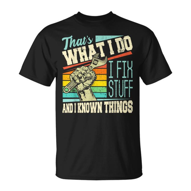 Thats What I Do I Fix Stuff And I Know Things Funny Quote Unisex T-Shirt