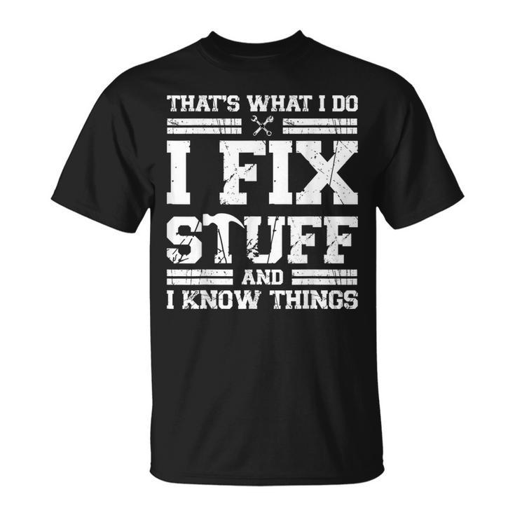 Thats What I Do I Fix Stuff And I Know Things Mechanic  Unisex T-Shirt