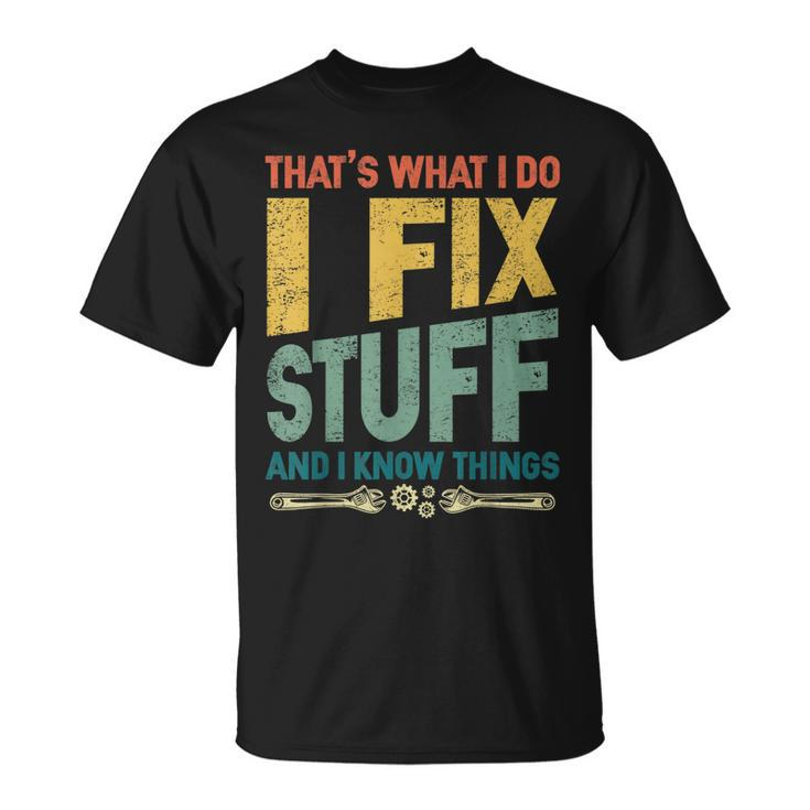 Thats What I Do I Fix Stuff And I Know Things Vintage Funny  Unisex T-Shirt