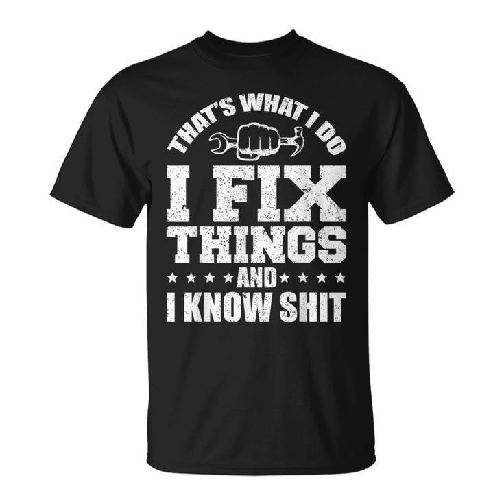 Thats What I Do I Fix Things And I Know Shit Funny Saying Unisex T-Shirt