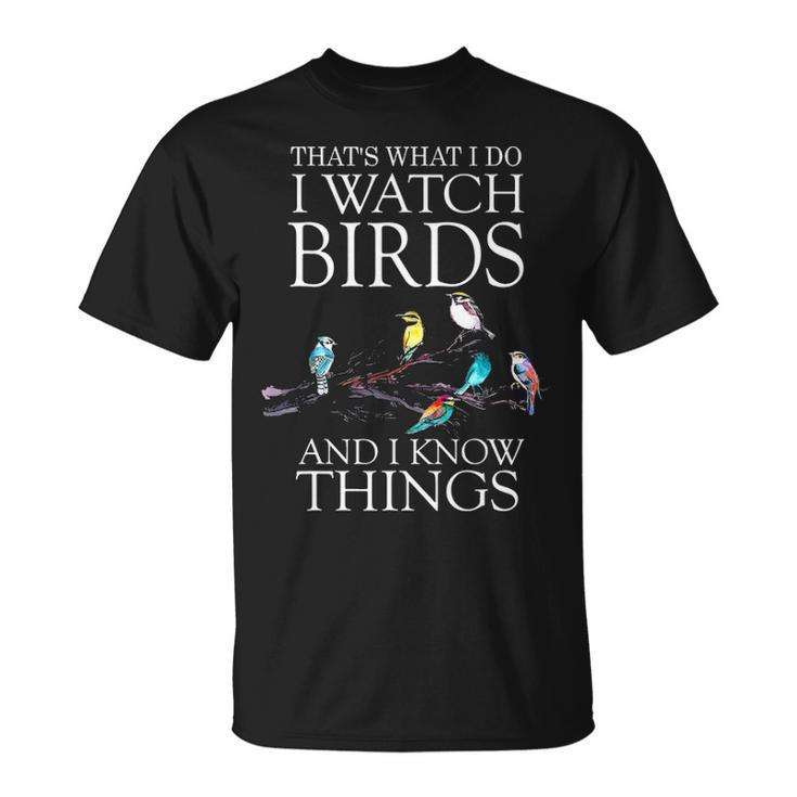 Thats What I Do I Watch Birds And I Know Things  V2 Unisex T-Shirt