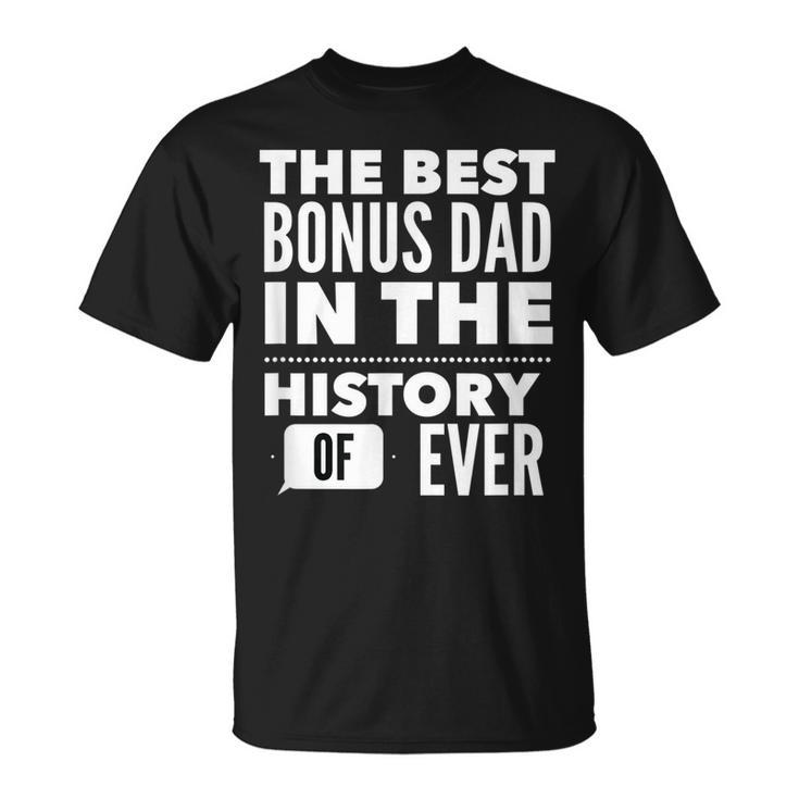 The Best Bonus Dad In The History Of Ever Gift For Mens Unisex T-Shirt