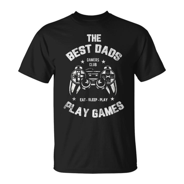 The Best Dads Play Games Funny Gamer Father Gift For Mens Unisex T-Shirt