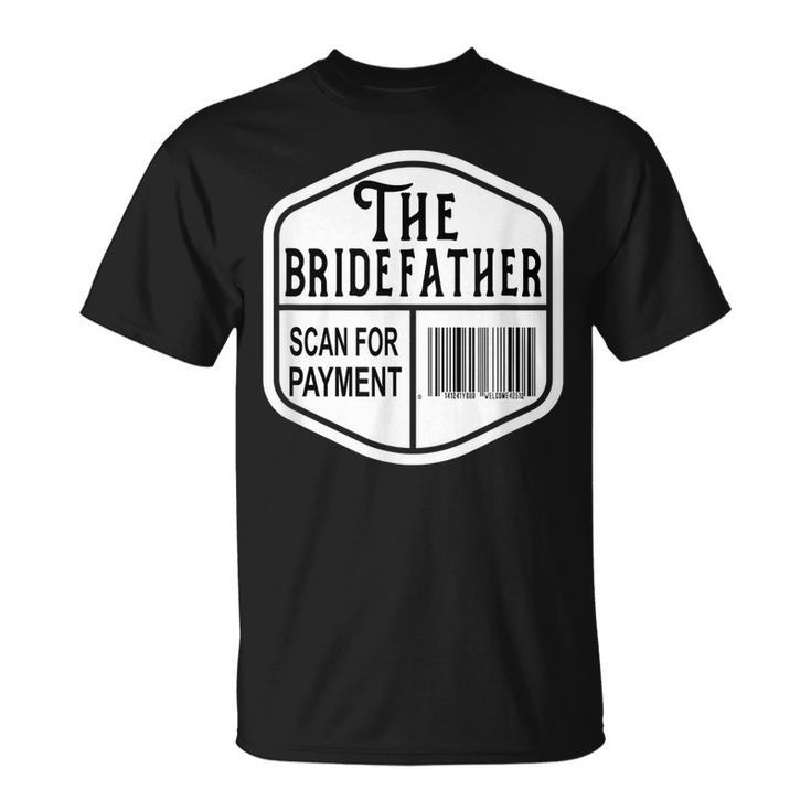 The Bridefather Scan For Payment Father Of The Bride Wedding Unisex T-Shirt