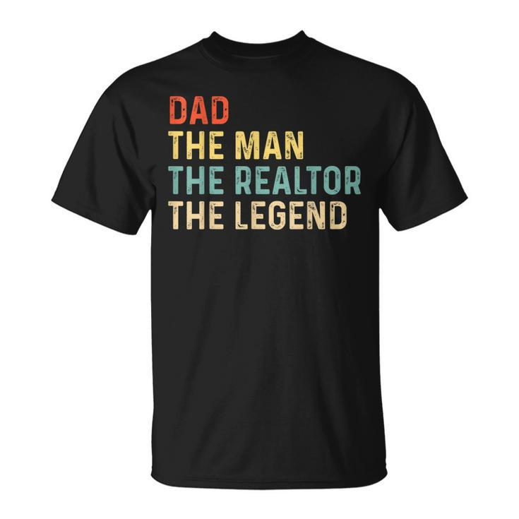 The Dad The Man The Realtor The Legend Real Estate Agent Unisex T-Shirt