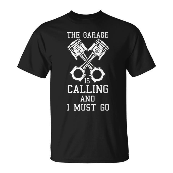 The Garage Is Calling And I Must Go Car Diesel Mechanic Gift For Mens Unisex T-Shirt