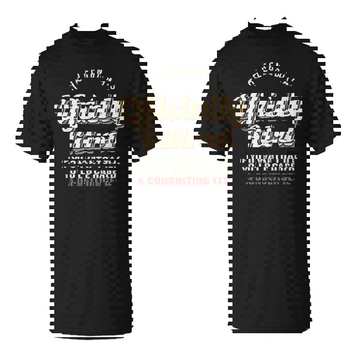The Legend Has Officially Retired  Funny Retirement Unisex T-Shirt
