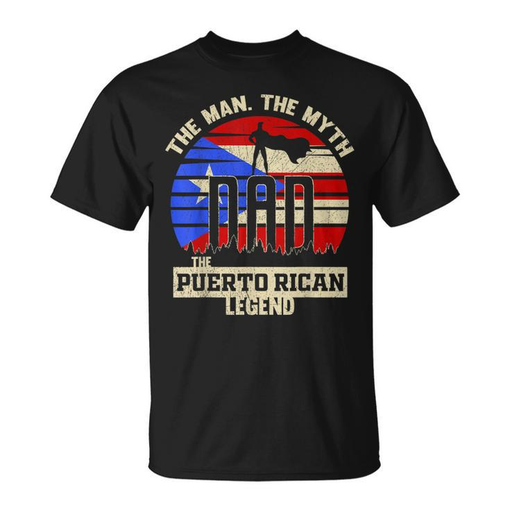 The Man The Myth The Puerto Rican Legend Dad  Unisex T-Shirt