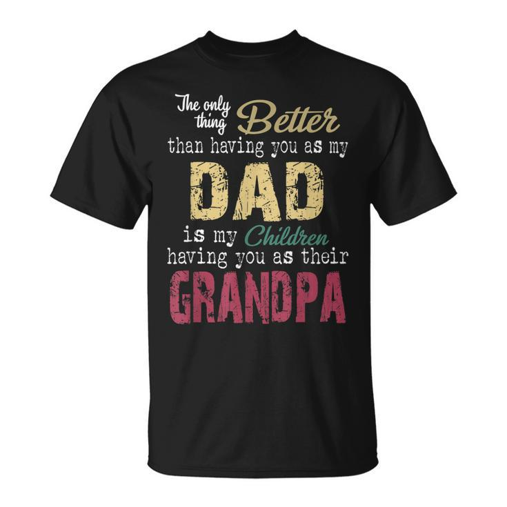 The Only Thing Better Than Having You As My Dad Unisex T-Shirt