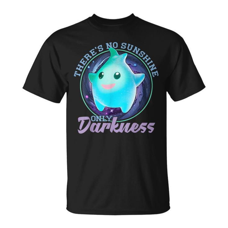 Theres No Sunshine Only Darkness Shiny  Unisex T-Shirt