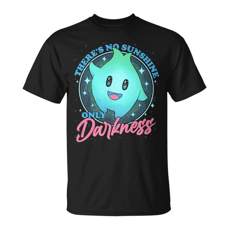 Theres No Sunshine Only Darkness   Unisex T-Shirt