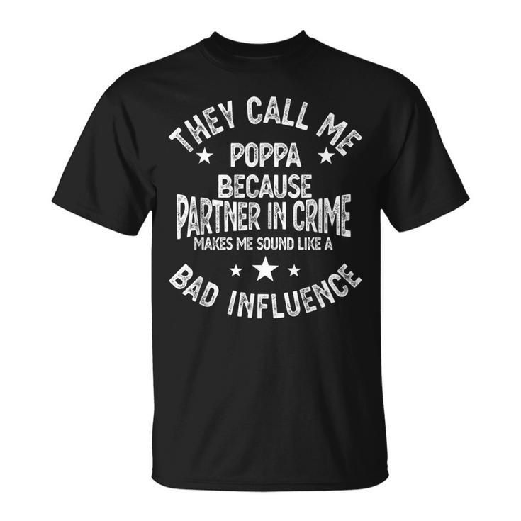 They Call Me Poppa Because Partner In Crime Bad Gift For Mens Unisex T-Shirt