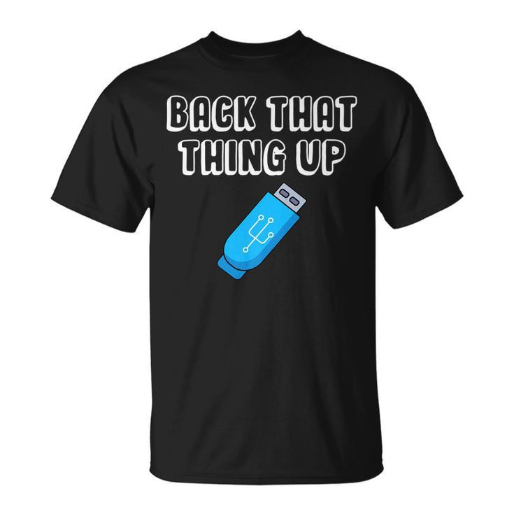 Back That Thing Up It Programmer Coder Data Drive Usb T-Shirt
