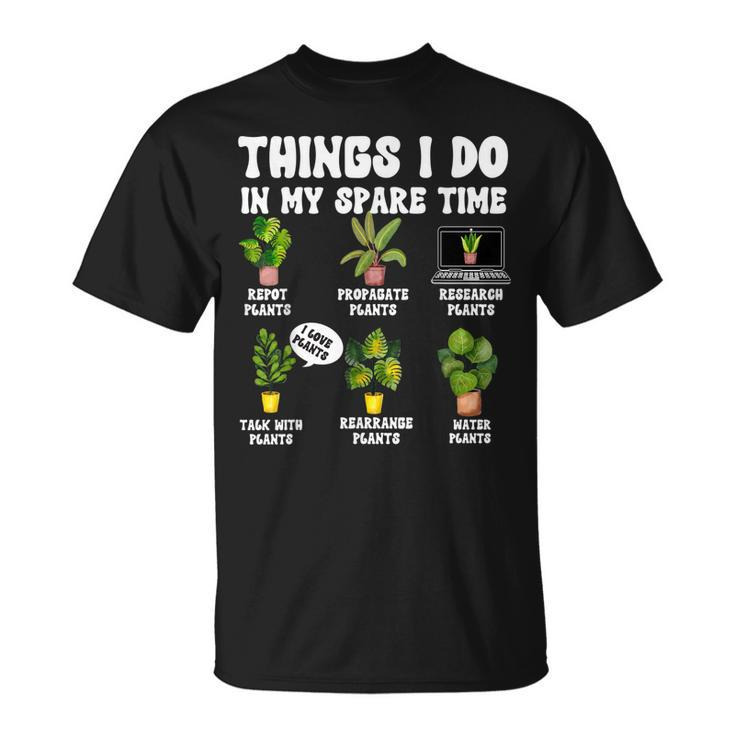Things I Do In My Spare Time Plant Funny Gardener Gardening  Unisex T-Shirt