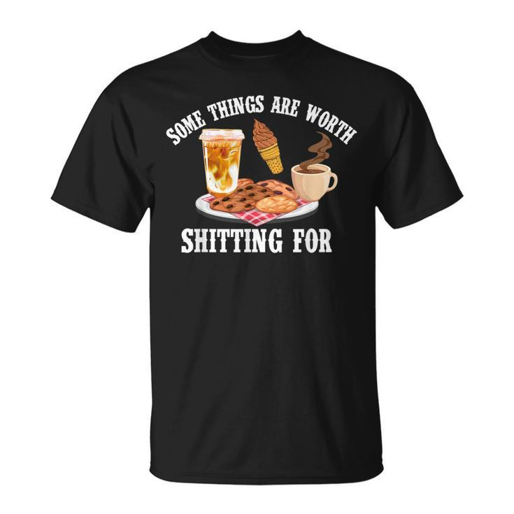 Some Things Are Worth Shitting For Men Women T-Shirt