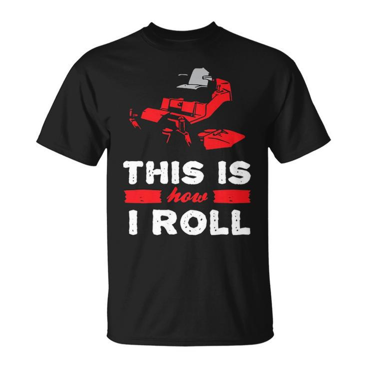 This Is How I Roll   Zero Turn Riding Lawn Mower Image Unisex T-Shirt