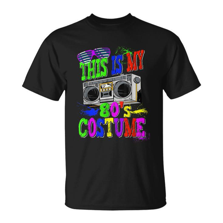 This Is My 80S Costume 80S Party Unisex T-Shirt
