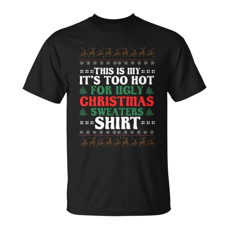 This Is My Its Too Hot For Ugly Christmas Sweaters Funny Gift Unisex T-Shirt