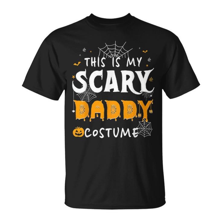 This Is My Scarey Daddy Costume Halloween Single Dad S Unisex T-Shirt