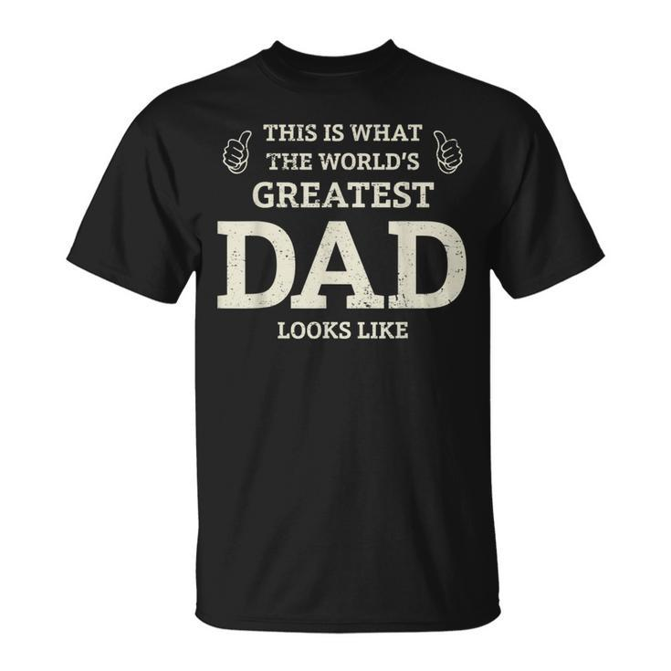 This Is What The Worlds Greatest Dad Fathers Day Men  Unisex T-Shirt