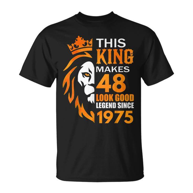 This King Makes 48 Look Good Legend Since 1975  Unisex T-Shirt