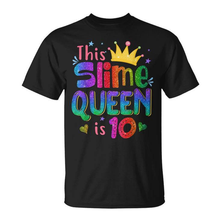 This Slime Queen Is 10 Slime Queen For Girls 10Th Birthday  Unisex T-Shirt