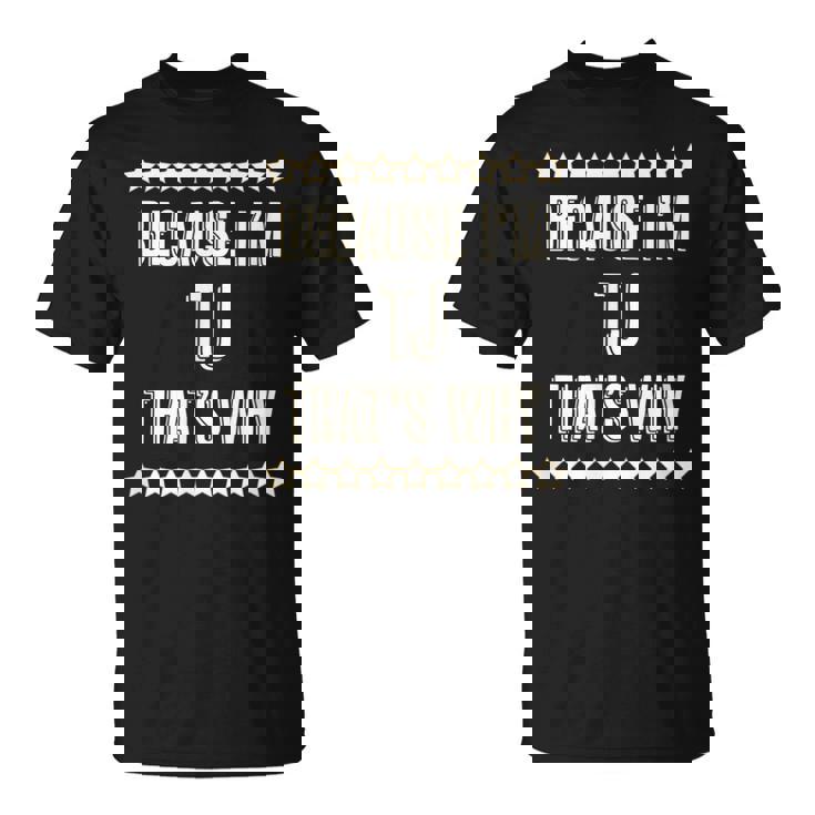 Because Im Tj Thats Why Name T-Shirt