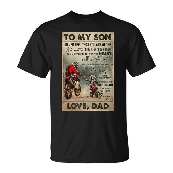 To My Son Never Feel That You Are Alone Love Dad Bikers Unisex T-Shirt