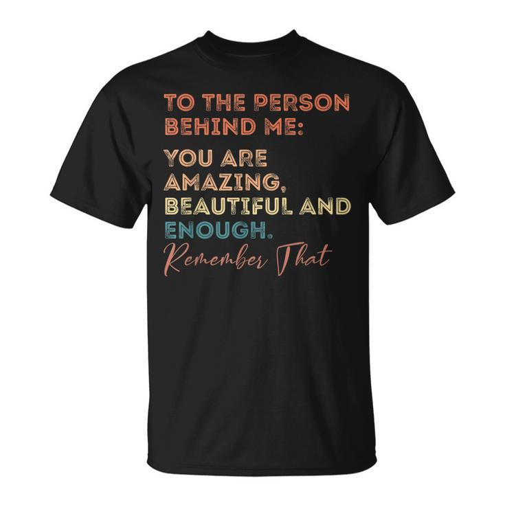 To The Person Behind Me You Are Amazing You Matter Vintage  Unisex T-Shirt