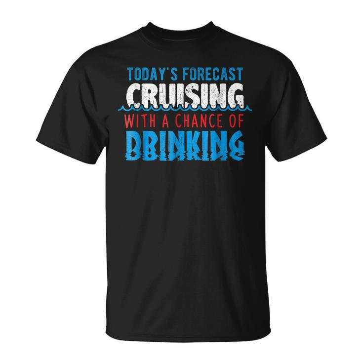 Todays Forecast Cruising With A Chance Of Drinking  Unisex T-Shirt