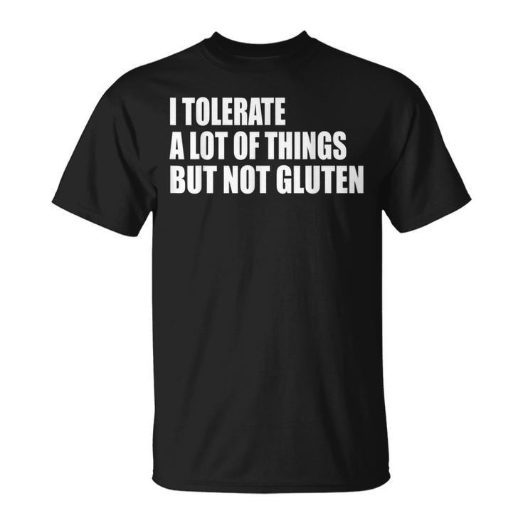 I Tolerate A Lot Of Things But Not Gluten Celiac Disease T-Shirt
