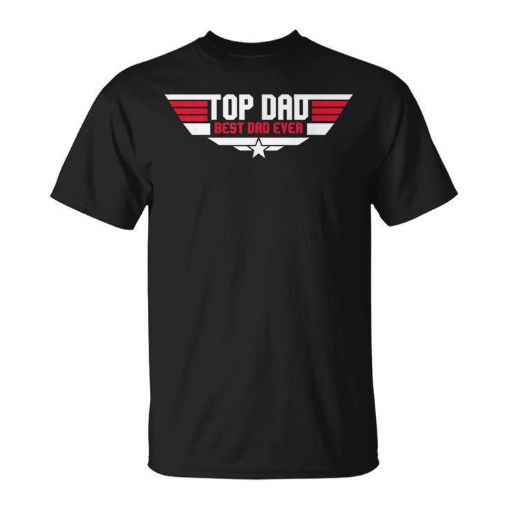 Top Dad Best Dad Ever Funny Father 80S Fathers Day Gift Unisex T-Shirt