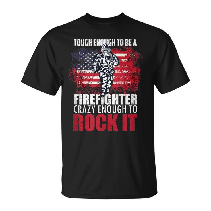Tough Enough To Be A Fire Fighter Crazy Enough To Rock It T-Shirt