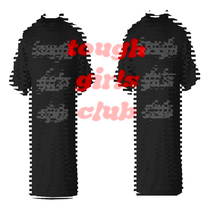 Tough Girls Club Unisex T-Shirt