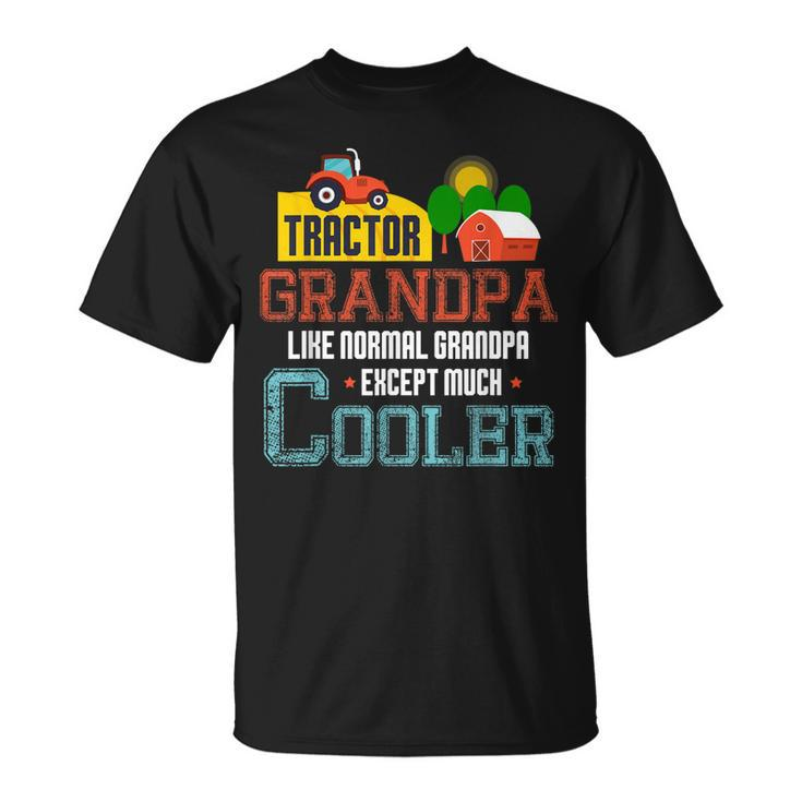 Tractor Grandpa Much Cooler Funny Farmer Tractor Driver Cool Gift For Mens Unisex T-Shirt