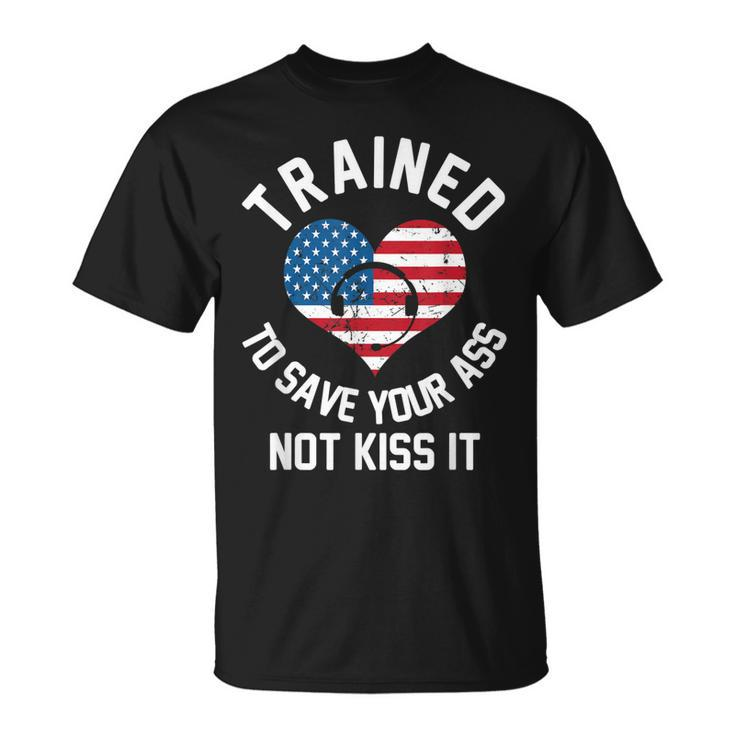 Trained To Save Your Ass Not Kiss It - Funny 911 Operator  Unisex T-Shirt