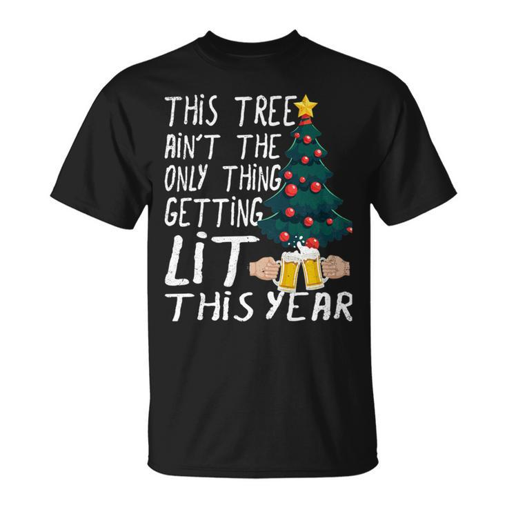 This Tree Aint The Only Thing Getting Lit This Year T-Shirt