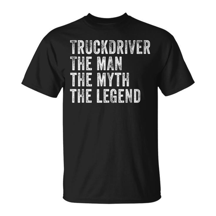 Truck Driver The Man The Myth The Legend Vintage Distressed Unisex T-Shirt
