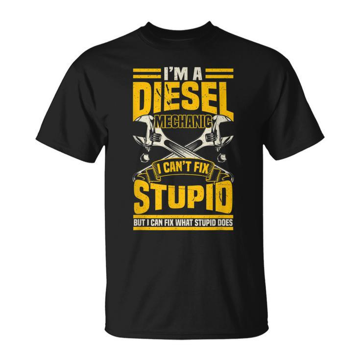 Trucker Diesel Mechanic I Cant Fix Stupid T Gift For Mens Unisex T-Shirt