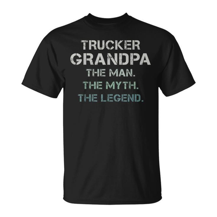 Trucker Grandpa The Man The Myth The Legend Grandparents Day Unisex T-Shirt