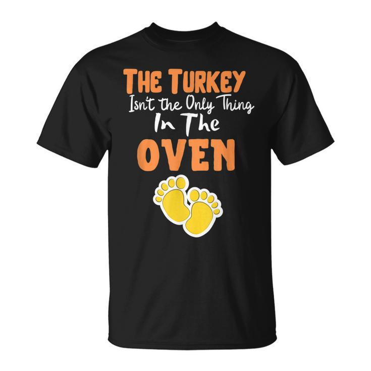The Turkey Isnt The Only Thing In The Oven Holiday T-Shirt