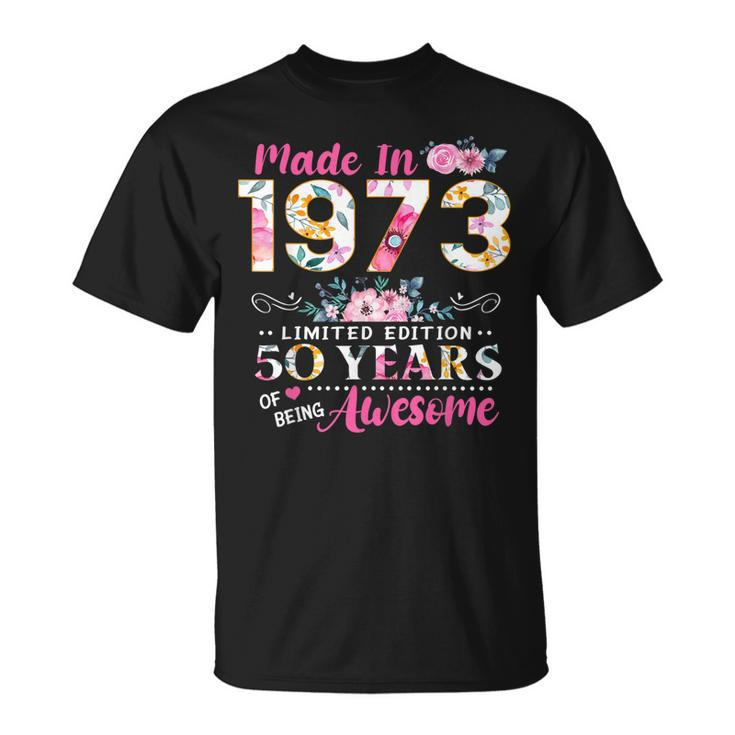 Turning 50 Floral Made In 1973 50Th Birthday Gifts Women  Unisex T-Shirt