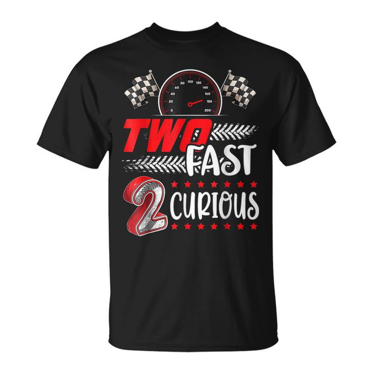 Two Fast 2 Curious Racing 2Nd Birthday Two Fast Birthday  Unisex T-Shirt