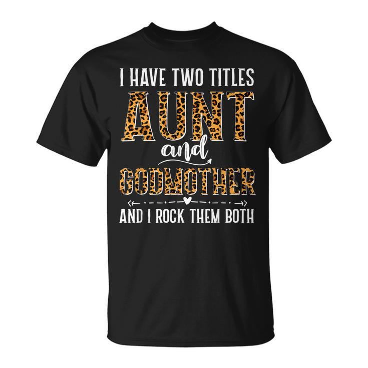 I Have Two Titles Aunt And Godmother For T-Shirt