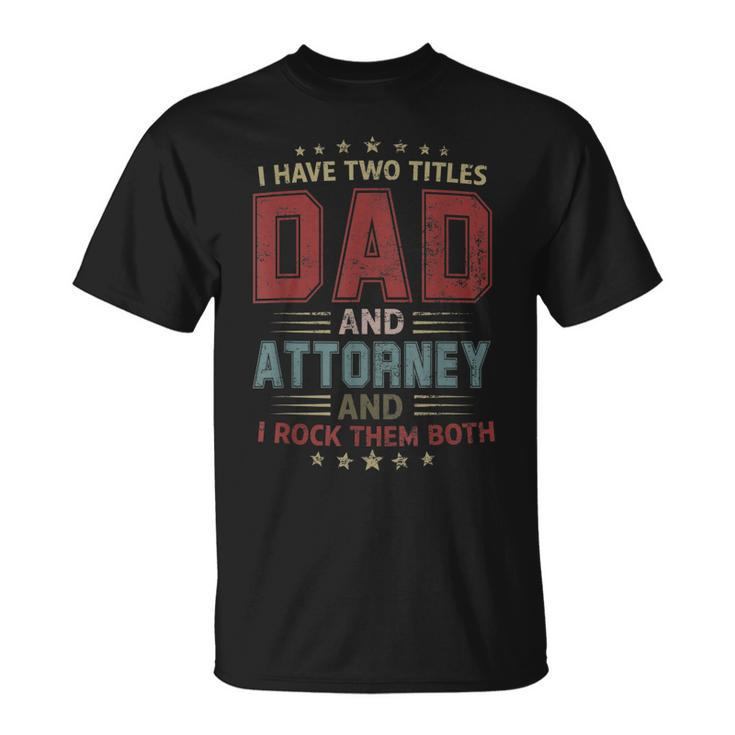 I Have Two Titles Dad And Attorney Outfit Fathers Day Fun T-Shirt