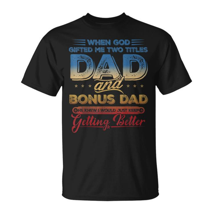 I Have Two Titles Dad And Bonus Dad Fathers Day V3 T-Shirt