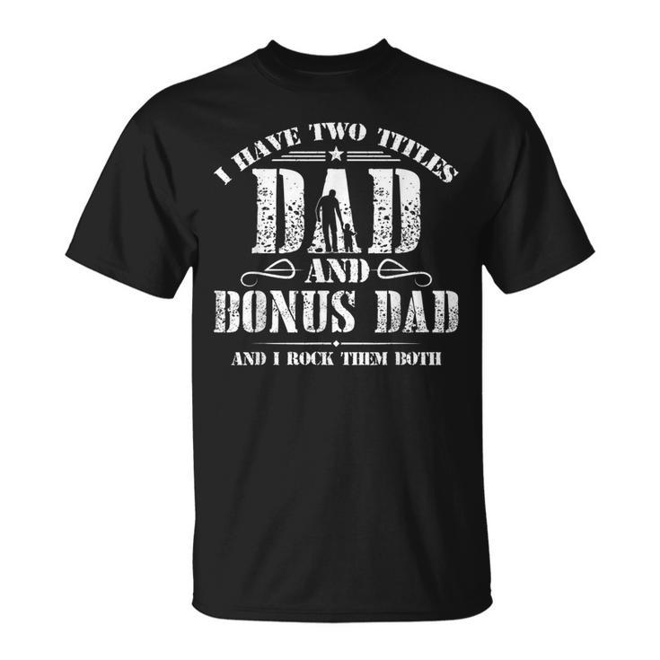 I Have Two Titles Dad And Bonus Dad Men Retro Decor Step Dad V6 T-Shirt