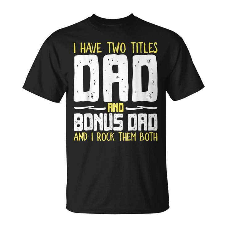 I Have Two Titles Dad And Bonus Dad I Rock Them Both V3 T-Shirt
