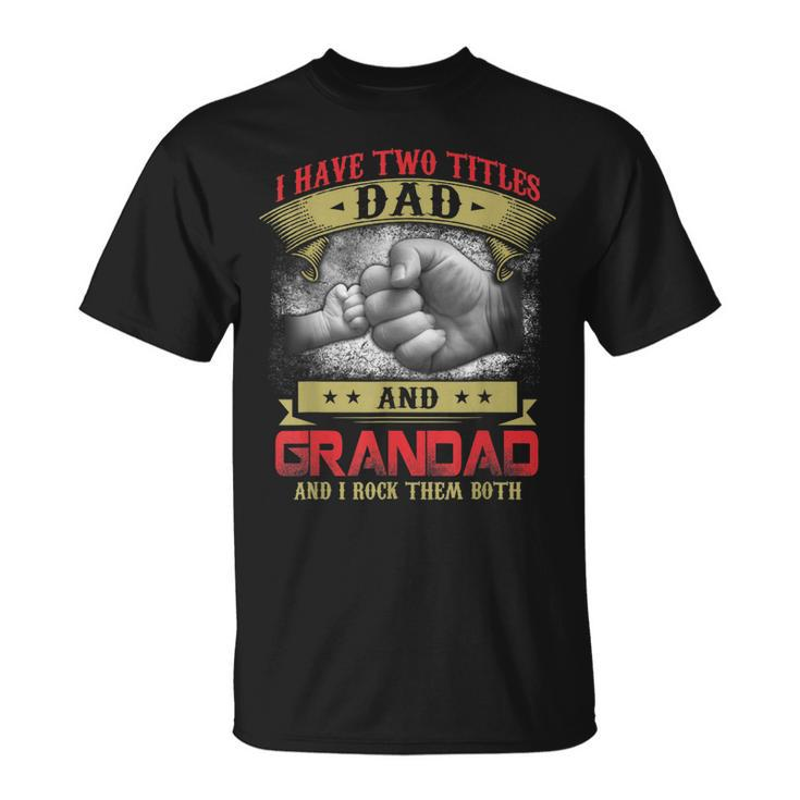 I Have Two Titles Dad And Grandad And I Rock Them Both T-Shirt