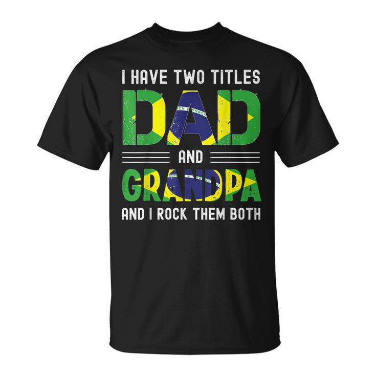 I Have Two Titles Dad And Grandpa Men Brazilian Fathers Day T-Shirt